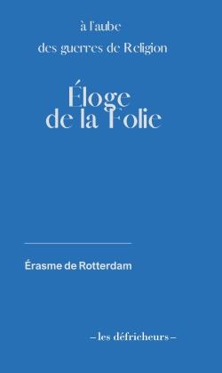 ELOGE DE LA FOLIE - 1509 - A L'AUBE DES GUERRES DE RELIGION