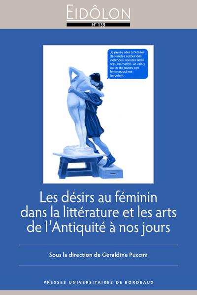 LES DESIRS AU FEMININ DANS LA LITTERATURE ET LES ARTS DE LANTIQUITE A NOS JOURS
