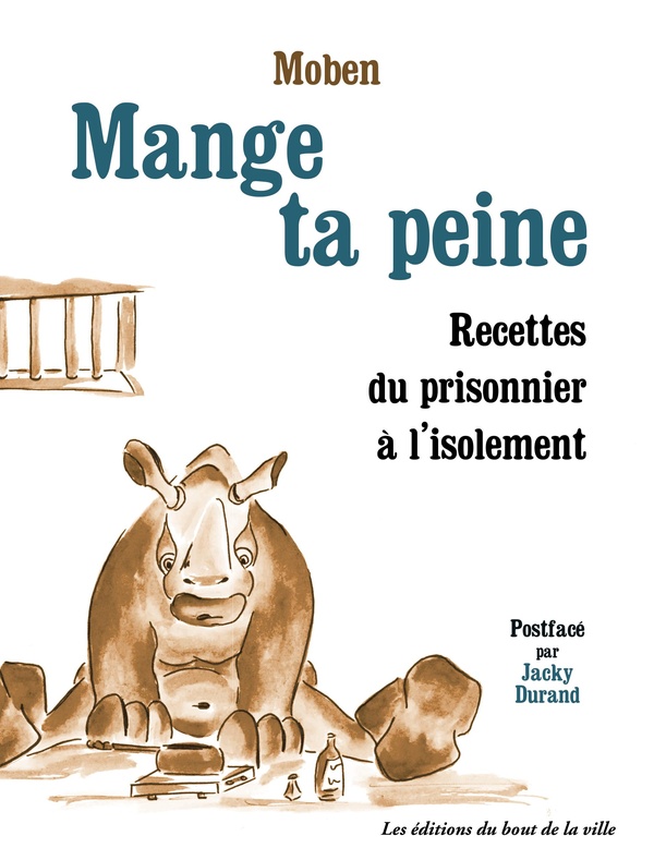 MANGE TA PEINE - RECETTES DU PRISONNIER A L'ISOLEMENT