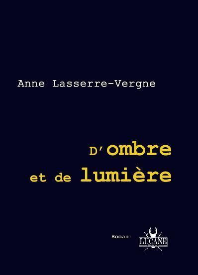 D'OMBRE ET DE LUMIERE - ANNE LASSERRE-VERGNE