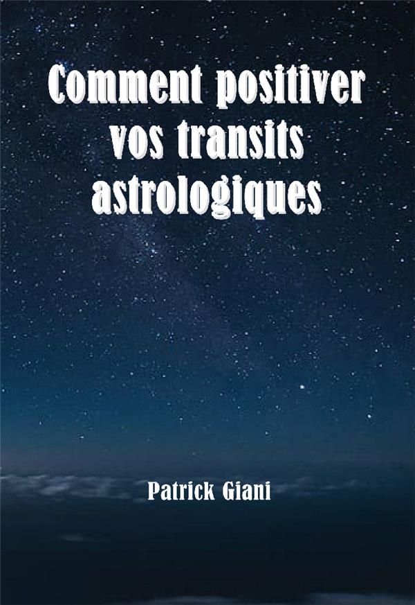 COMMENT POSITIVER VOS TRANSITS ASTROLOGIQUES