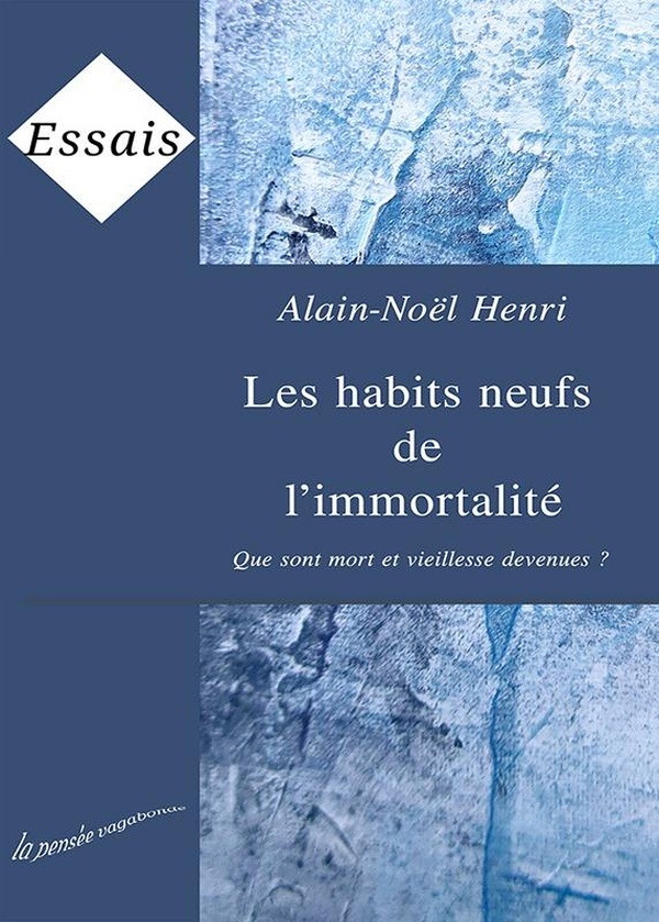 LES HABITS NEUFS DE L'IMMORTALITE - QUE SONT MORT ET VIEILLESSE DEVENUES ?