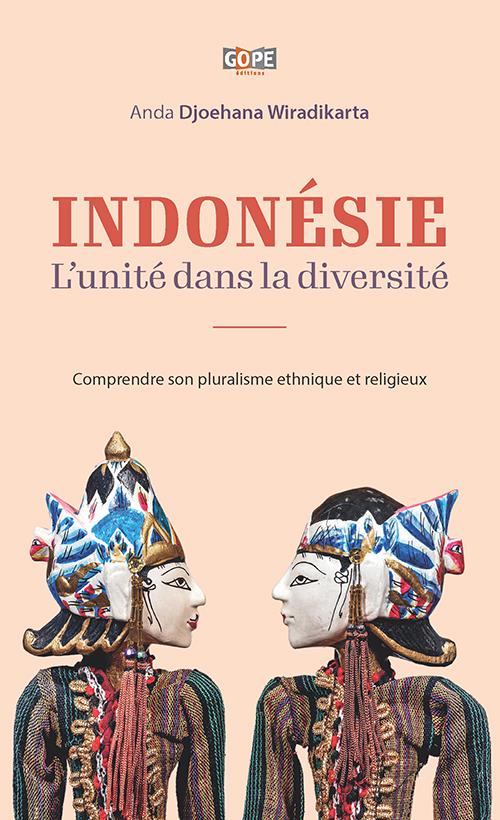 INDONESIE : L UNITE DANS LA DIVERSITE - COMPRENDRE SON PLURALISME ETHNIQUE ET RELIGIEUX
