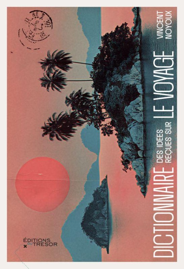 DICTIONNAIRE DES IDEES RECUES SUR LE VOYAGE