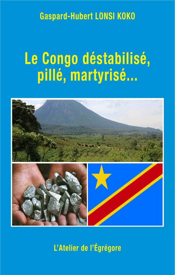 LE CONGO DESTABILISE, PILLE, MARTYRISE...