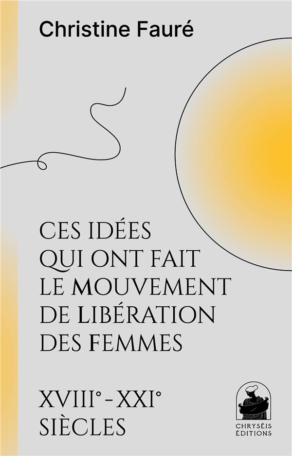 CES IDEES QUI ONT FAIT LE MOUVEMENT DE LIBERATION DES FEMMES XVIIIE XXIE SIECLES