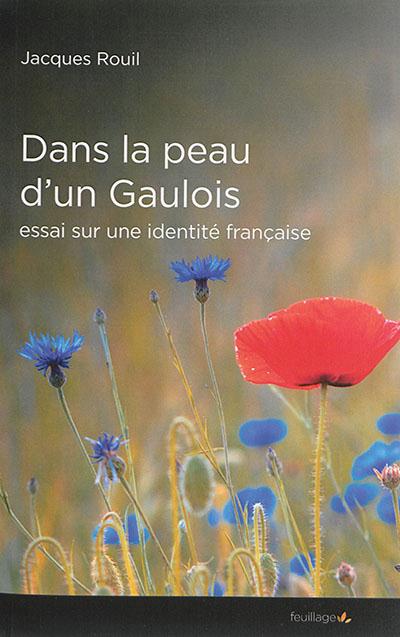 DANS LA PEAU D'UN GAULOIS - ESSAI SUR UNE IDENTITE FRANCAISE