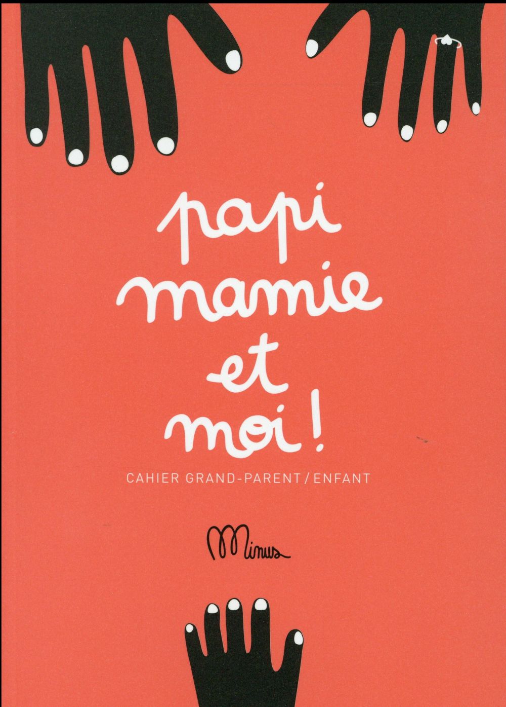 PAPI, MAMIE ET MOI - CAHIER GRAND-PARENT/ENFANT
