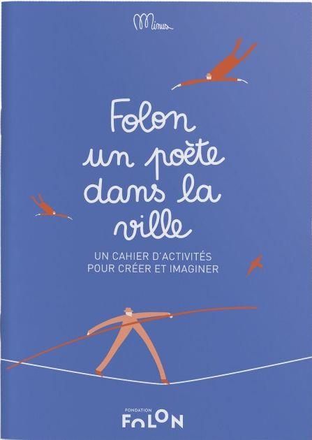 FOLON UN POETE DANS LA VILLE - UN CAHIER D'ACTIVITES POUR CREER ET IMAGINER