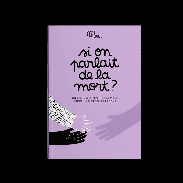 SI ON PARLAIT DE LA MORT ? - UN LIVRE A REMPLIR ENSEMBLE APRES LA MORT D'UN PROCHE