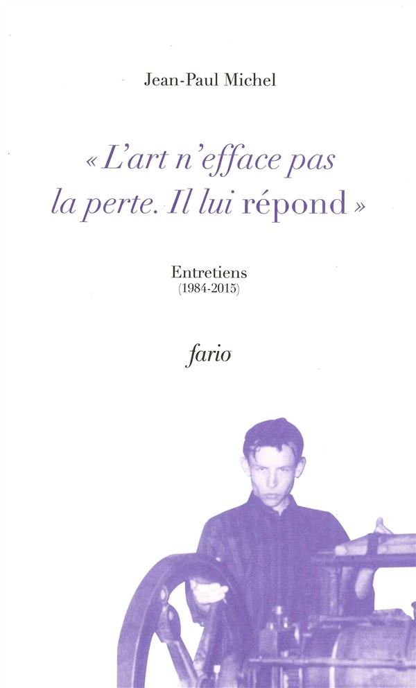 L' ART N'EFFACE PAS LA PERTE. IL LUI REPOND.