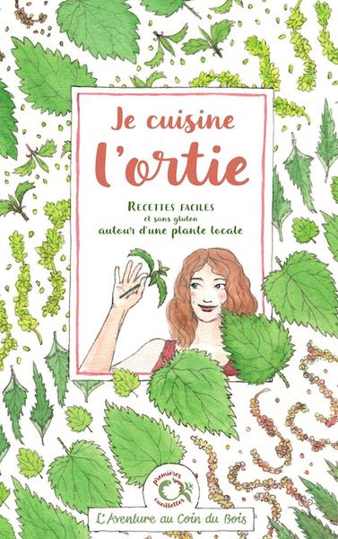 JE CUISINE L'ORTIE - RECETTES FACILES ET SANS GLUTEN AUTOUR D'UNE PLANTE LOCALE
