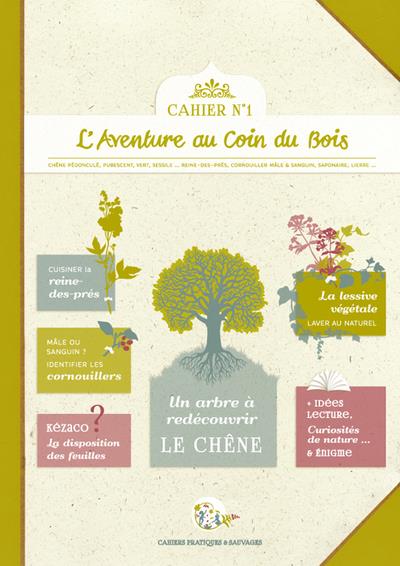 CAHIERS PRATIQUES & SAUVAGES - T01 - CAHIER PRATIQUE & SAUVAGE N 1 - UN ARBRE A REDECOUVRIR : LE CHE
