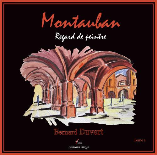 MONTAUBAN - REGARD DE PEINTRE, TOME 1