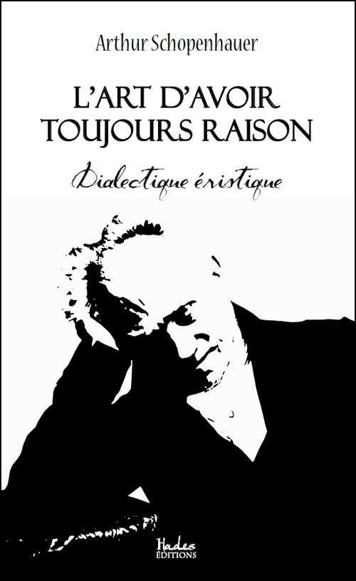 L'ART D'AVOIR TOUJOURS RAISON - DIALECTIQUE ERISTIQUE