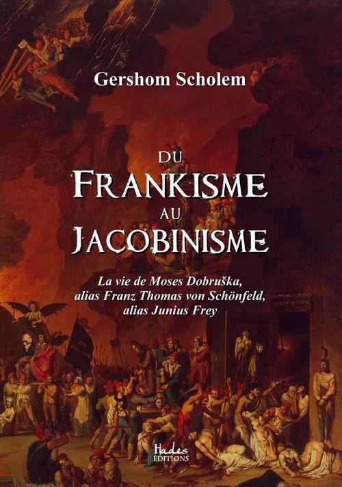 DU FRANKISME AU JACOBINISME - LA VIE DE MOSES DOBRUSKA ALIAS FRANZ THOMAS VON SCHONFELD ALIAS JUNIUS