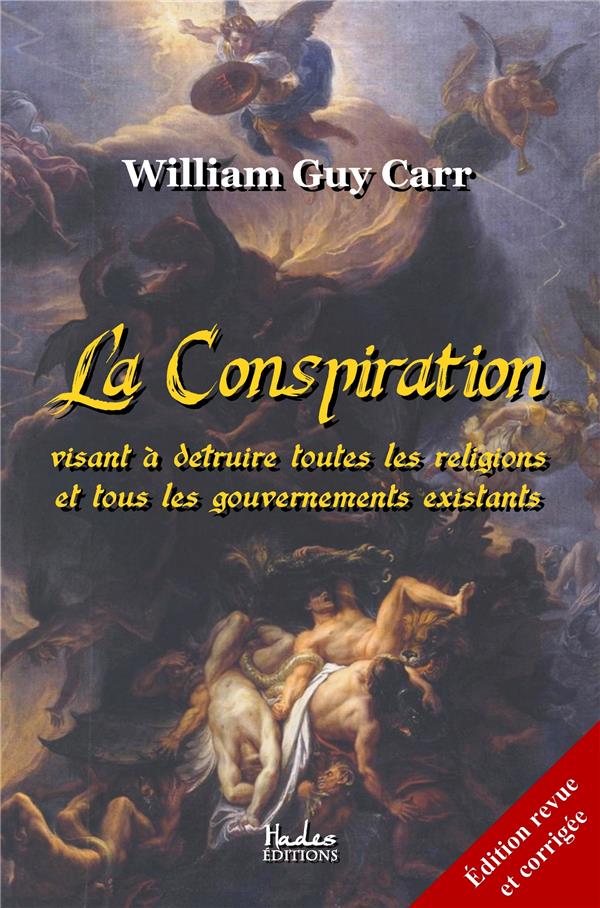 LA CONSPIRATION - VISANT A DETRUIRE TOUTES LES RELIGIONS ET TOUS LES GOUVERNEMENTS EXISTANTS (ED. RE