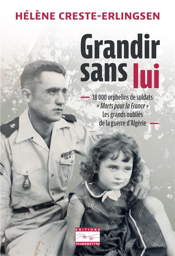 GRANDIR SANS LUI - 18 000 ORPHELINS DE SOLDATS  MORTS POUR LA FRANCE  LES GRANDS OUBLIES DE LA GUE