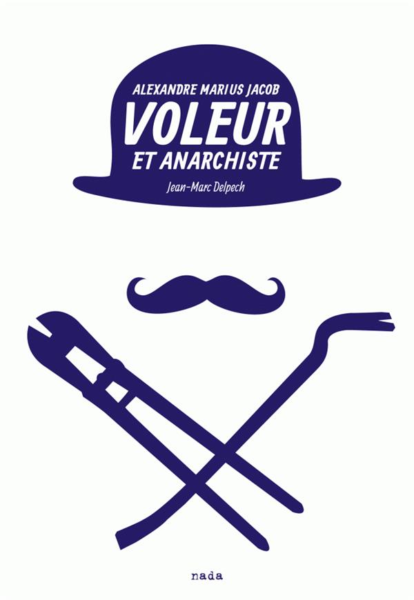 VOLEUR ET ANARCHISTE - ALEXANDRE MARIUS JACOB - NOUVELLE EDITION