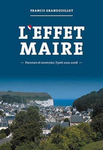 L'EFFET MAIRE - PARCOURS ET SOUVENIRS, YPORT 2001-2008