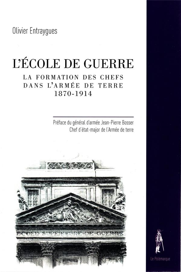 L'ECOLE DE GUERRE - LA FORMATION DES CHEFS DANS L'ARMEE DE TERRE 1870-1914