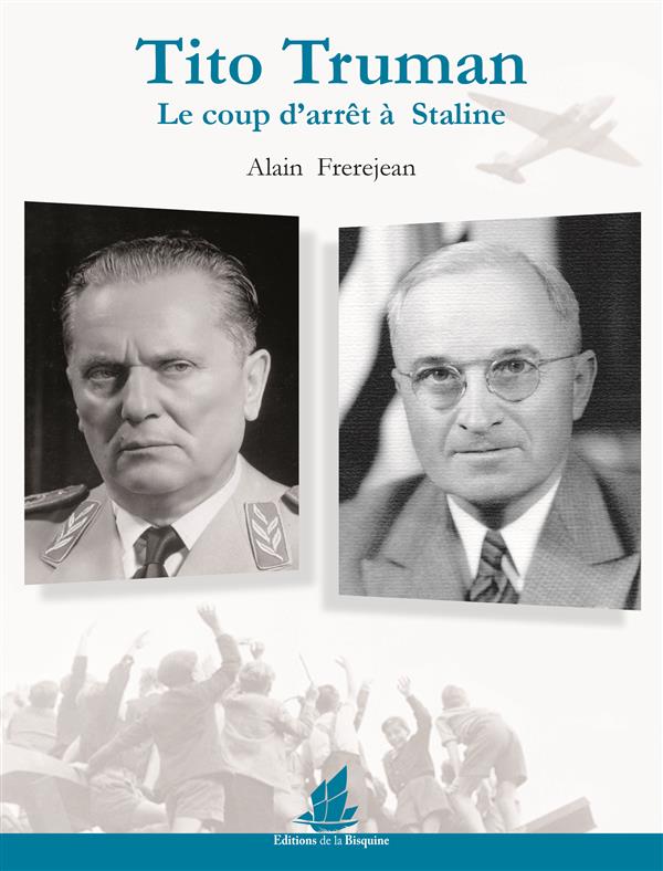 TITO TRUMAN - LE COUP D'ARRET A STALINE