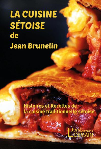 LA CUISINE SETOISE DE JEAN BRUNELIN - RECETTES ET HISTOIRES DE LA CUISINE TRADITIONNELLE SETOISE