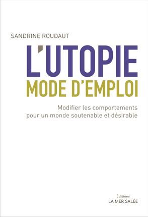 L'UTOPIE MODE D'EMPLOI - MODIFIER LES COMPORTEMENTS