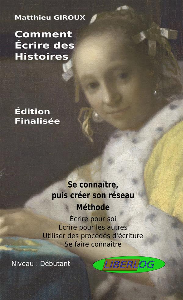COMMENT ECRIRE DES HISTOIRES - SE CONNAITRE ET CREER SON RESEAU - EDITION FINALISEE - COMMENT-ECRIRE