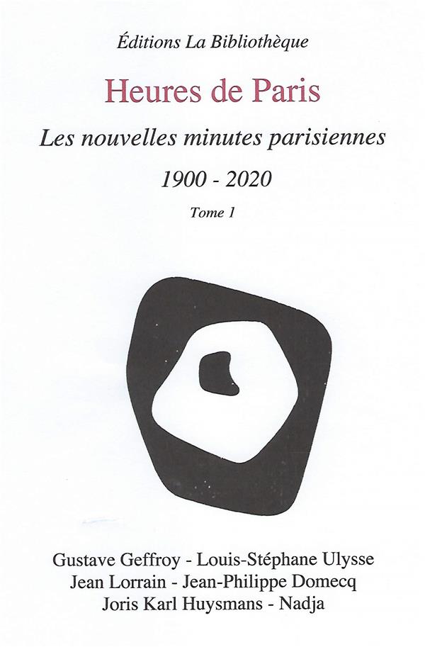 HEURES DE PARIS - LES NOUVELLES MINUTES PARISIENNES 1900-2020, TOME 1