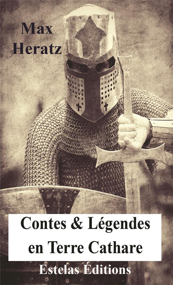 CONTES & LEGENDES EN TERRE CATHARE : HISTOIRES VRAIES EXTRAORDINAIRES