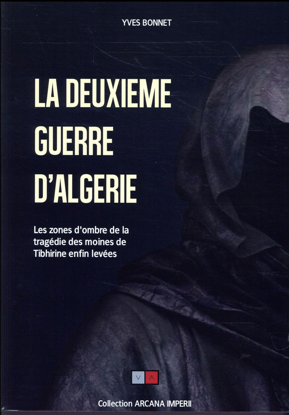 LA DEUXIEME GUERRE D'ALGERIE - LES ZONES D'OMBRE DE LA TRAGEDIE DES MOINES DE TIBHIRINE ENFIN LEVEES