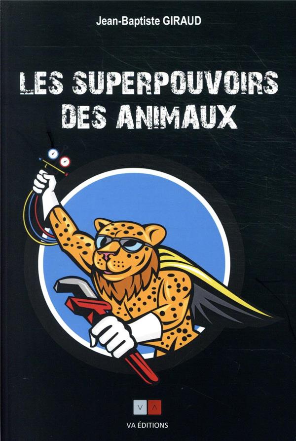 LES SUPERPOUVOIRS DES ANIMAUX - LA REVELATION DE PERFORMANCES EXTRAORDINAIRES