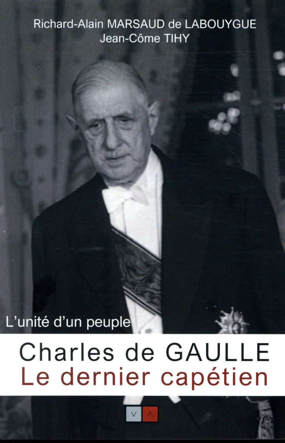 CHARLES DE GAULLE, LE DERNIER CAPETIEN - L'UNITE D'UN PEUPLE