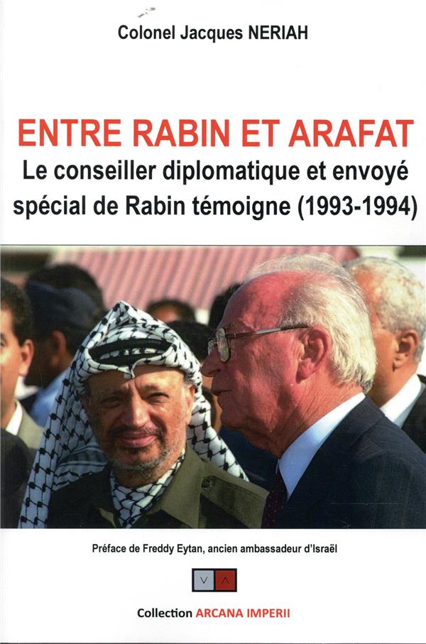 ENTRE RABIN ET ARAFAT - LE CONSEILLER DIPLOMATIQUE ET ENVOYE SPECIAL DE RABIN TEMOIGNE (1993-1994).