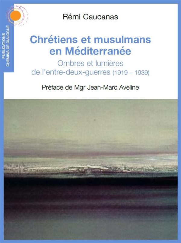 CHRETIENS ET MUSULMANS EN MEDITERRANEE. LE TOURNANT DE L'ENTRE-DEUX-GUERRES (1919 -1939)