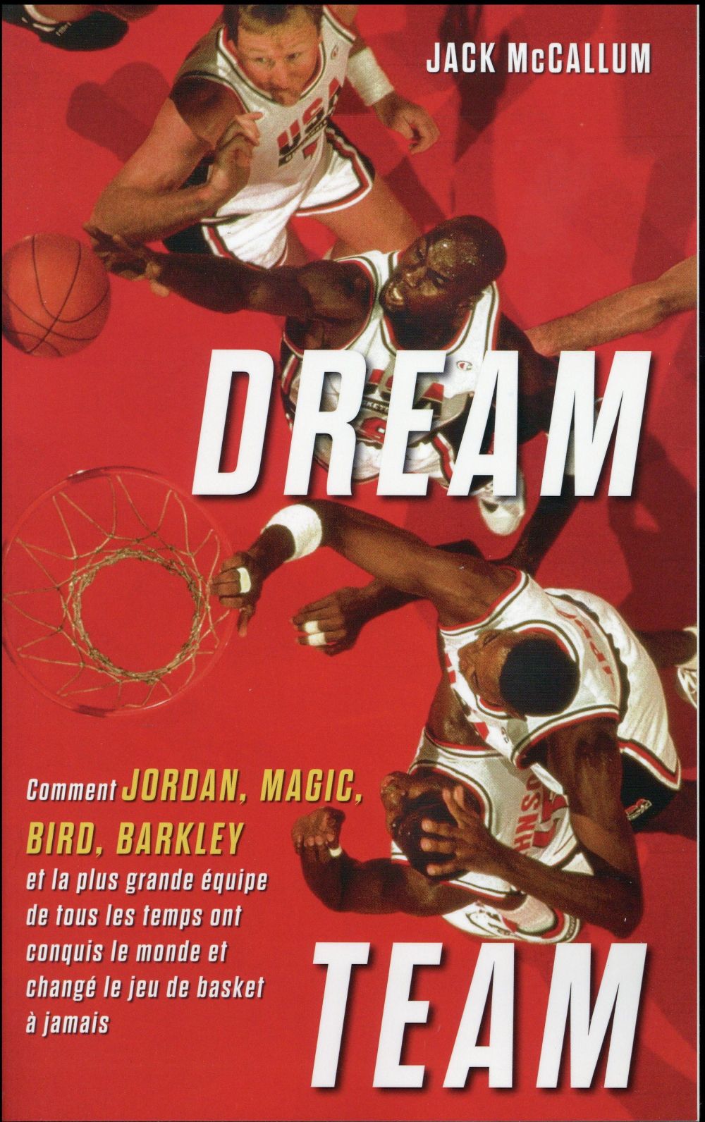 DREAM TEAM - COMMENT JORDAN, MAGIC, BIRD, BARKLEY ET LA PLUS GRANDE EQUIPE DE TOUS LES TEMPS ONT CON