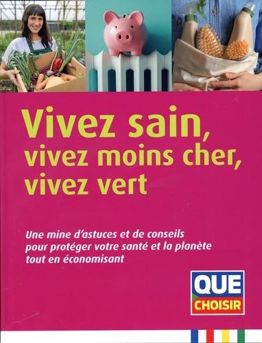VIVEZ SAIN, VIVEZ MOINS CHER, VIVEZ VERT - UNE MINE D'ASTUCES ET DE CONSEILS POUR PROTEGER VOTRE SAN