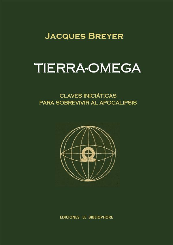 TIERRA-OMEGA - CLAVES INICIATICAS PARA SOBREVIVIR AL APOCALIPSIS