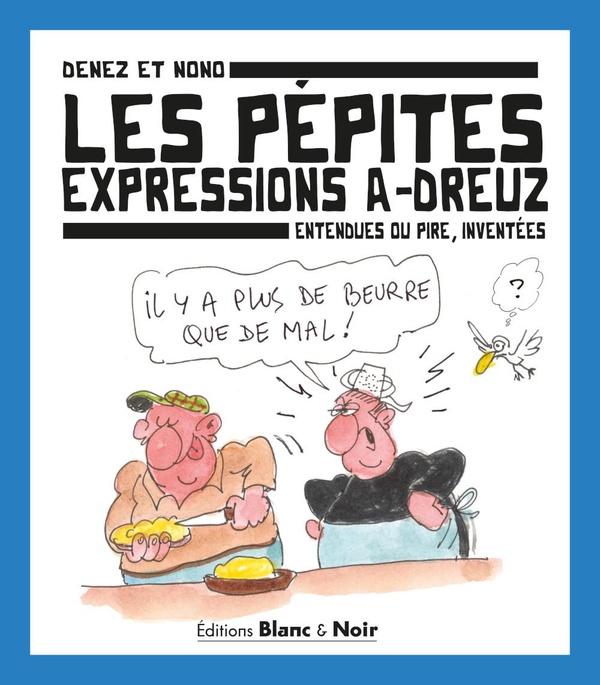 LES PEPITES - EXPRESSIONS A-DREUZ ENTENDUES OU PIRE, INVENTEES