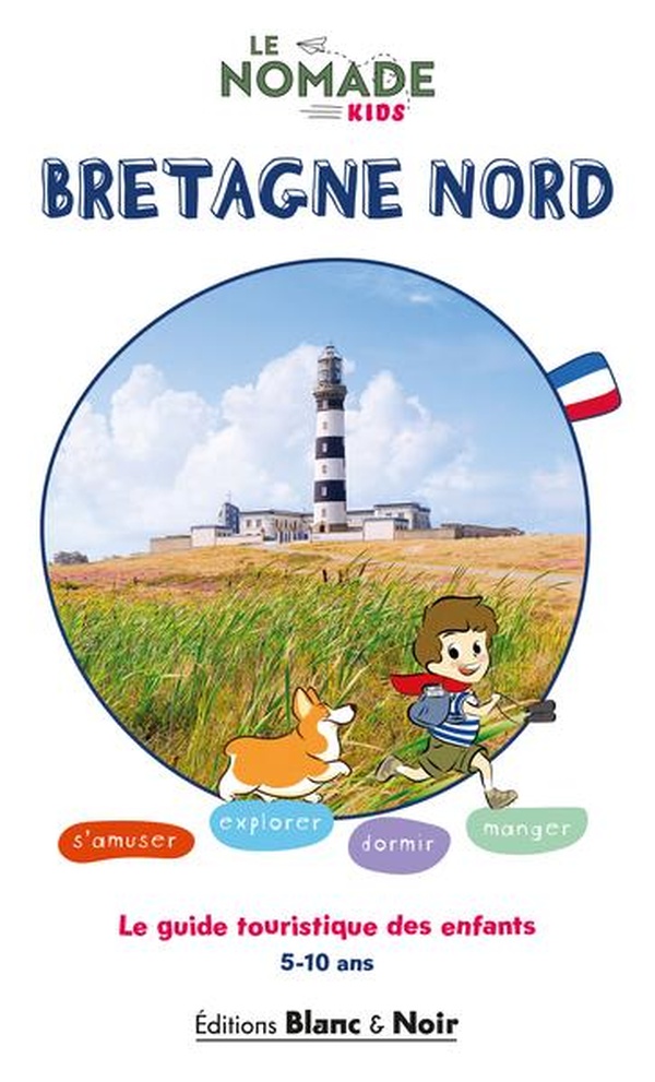 LE NOMADE KIDS - BRETAGNE NORD - LE GUIDE DE VOYAGE DES ENFANTS 100% KIDS FRIENDLY