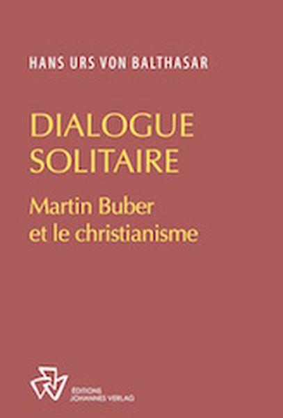 DIALOGUE EN SOLITAIRE - MARTIN BUBER ET LE CHRISTIANISME