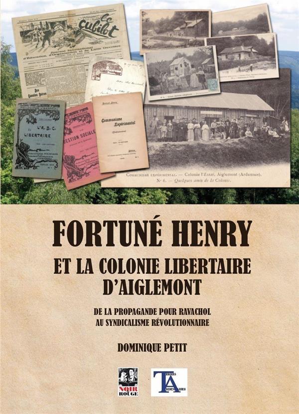 FORTUNE HENRY ET LA COLONIE LIBERTAIRE D'AIGLEMONT - DE LA PROPAGANDE POUR RAVACHOL AU SYNDICALISME