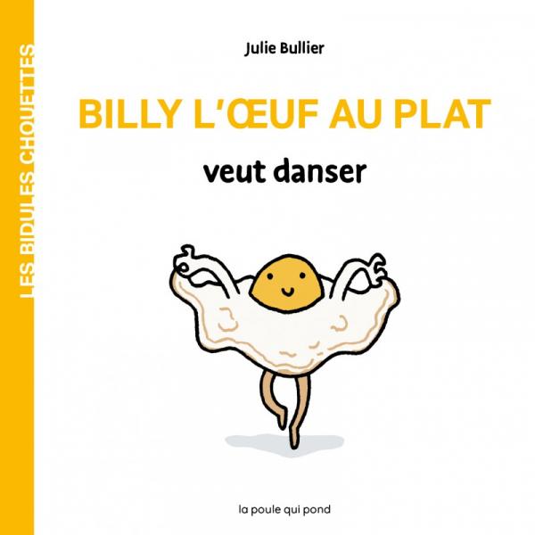 LES BIDULES CHOUETTES - BILLY L'OEUF AU PLAT VEUT DANSER