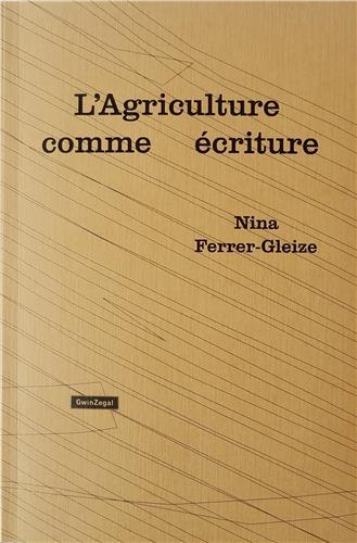 NINA FERRER GLEIZE L'AGRICULTURE COMME ECRITURE (NOUVELLE EDITION) /FRANCAIS