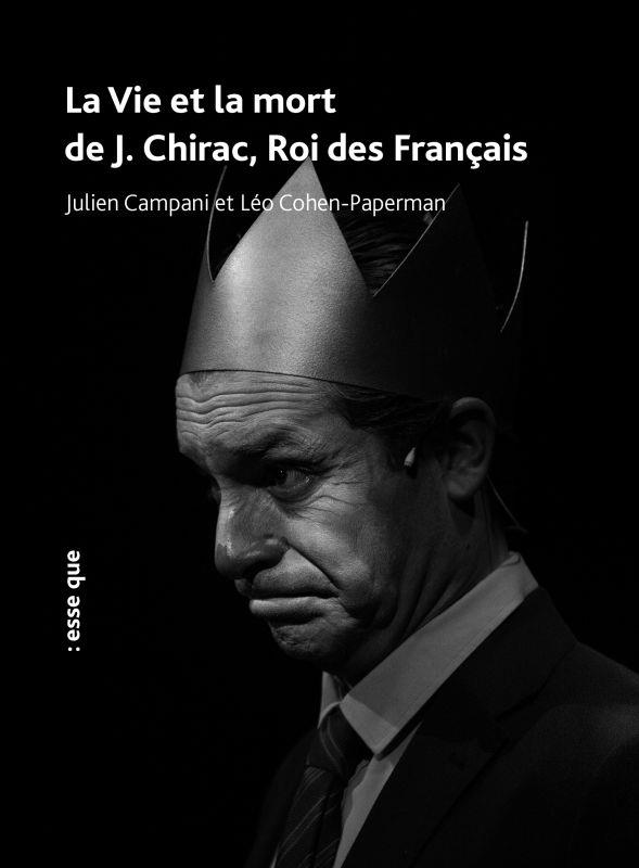 LA VIE ET LA MORT DE J. CHIRAC, ROI DES FRANCAIS