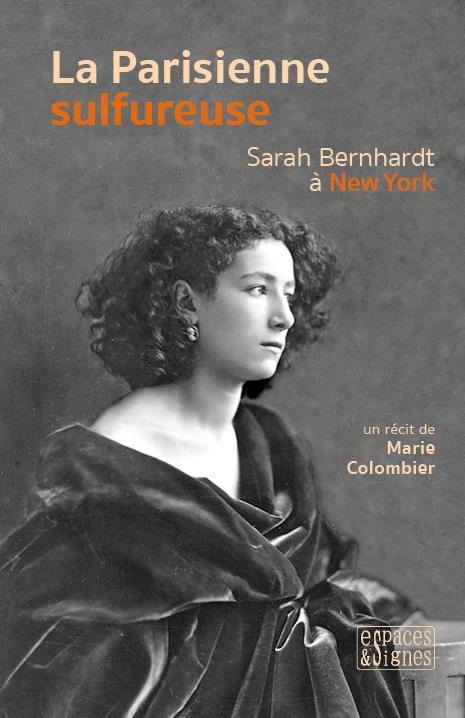 LA PARISIENNE SULFUREUSE - SARAH BERNHARDT A NEW YORK