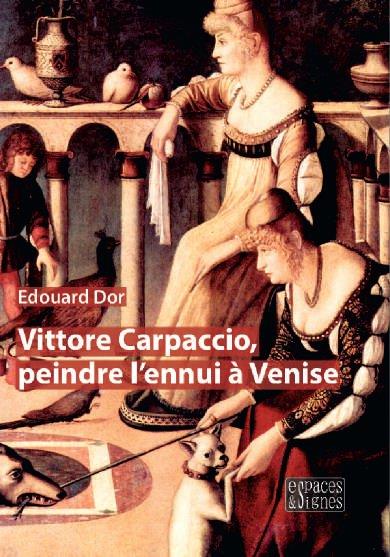VITTORE CARPACCIO, PEINDRE L'ENNUI A VENISE