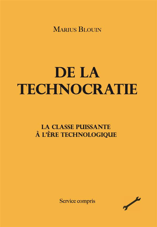 DE LA TECHNOCRATIE - LA CLASSE PUISSANTE A L'ERE TECHNOLOGIQUE