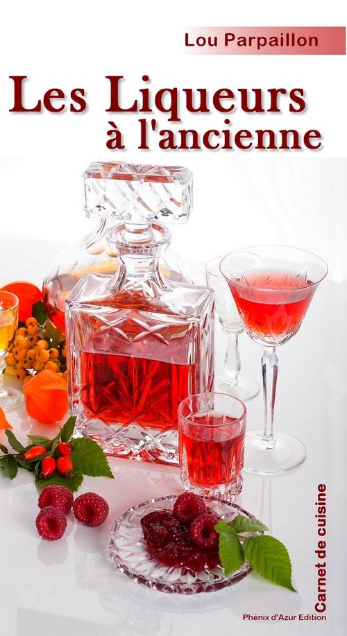 LES LIQUEURS A L'ANCIENNE : IL Y A UN REEL PLAISIR A FAIRE SOI-MEME UNE VRAIE LIQUEUR DE TRADITION